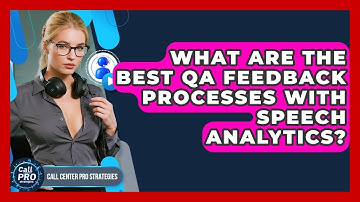 What Are The Best QA Feedback Processes With Speech Analytics? - Call Center Pro Strategies