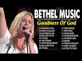 Top 100 bethel music goodness of god   best ultimate bethel music songs playlist