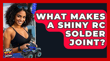 What Makes A Shiny RC Solder Joint? - RC Toy Central