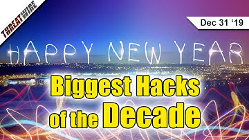 The Biggest Hacks of the Decade - 2010 to 2019 - ThreatWire