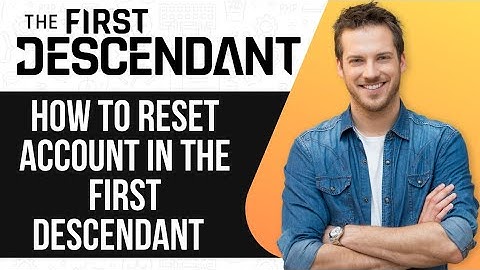 How To Reset Account in The First Descendant - 2025