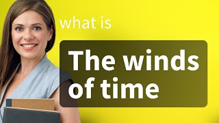 Exploring the Phrase "The Winds of Time": A Journey Through Language