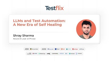 LLMs and Test Automation: A New Era of Self Healing | Shray Sharma | #testflix2024