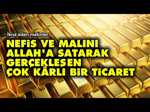 Nefis ve malını Allah'a satarak gerçekleşen çok kârlı bir ticaret  | İkna eden metinler