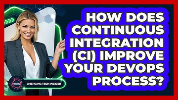 How Does Continuous Integration (CI) Improve Your DevOps Process? - Emerging Tech Insider
