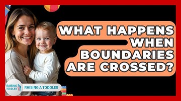 What Happens When Boundaries Are Crossed? - Raising A Toddler