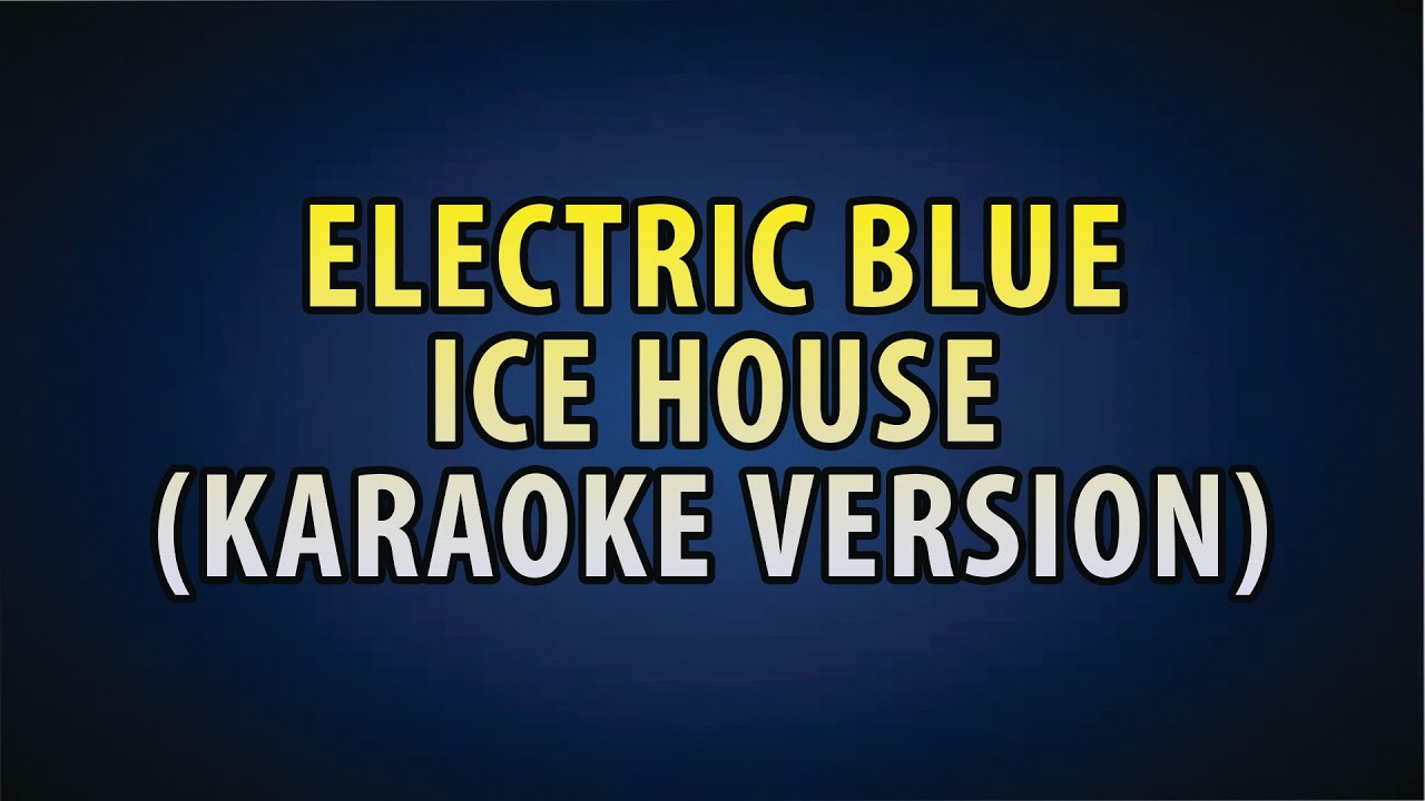 Electric Blue Icehouse (Karaoke) YouTube