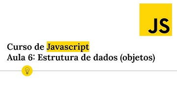 Curso de Javascript - Aula 6: Estrutura de dados (objetos)