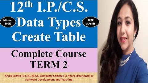 TERM 2 Complete Course | I.P.&C.S. Class 12 | Create Table Command & Data Types |#k12 #ip #cs #cbse