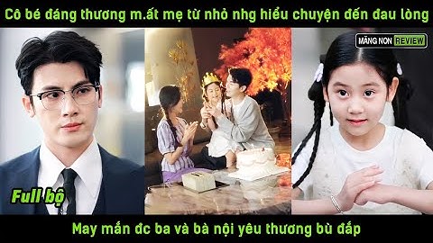Cô bé đáng thương m.ất mẹ từ nhỏ nhg hiểu chuyện đến đau lòng may mắn đc ba và bà nội yêu thương