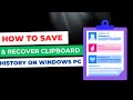 Best Ways to Save Up and Recover Clipboard History on your PC (other than Windows logo key + V)