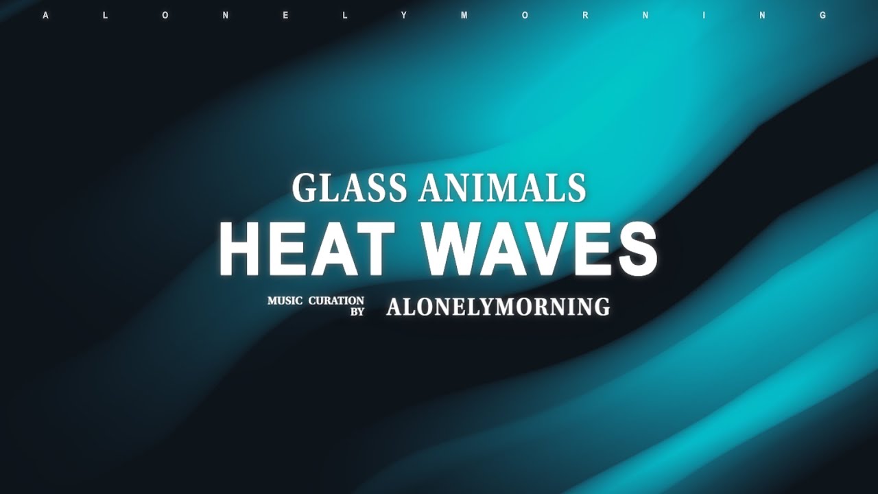 Glass Animals Heat Waves (Lyrics) (Slowed) YouTube