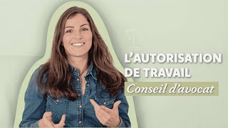 Autorisation de travail : tout savoir - conseils d'avocat