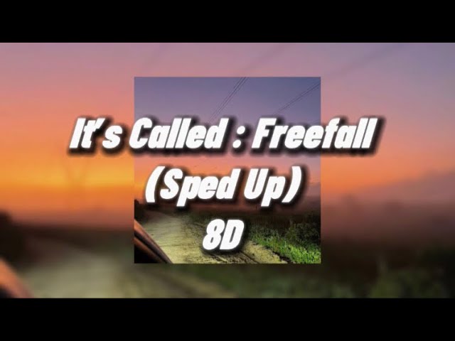 It’s Called Freefall 8D (Sped Up)