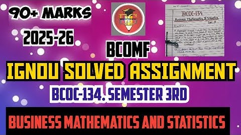 IGNOU SOLVED ASSIGNMENT || BCOC-134 (2025) || BCOMF || BUSINESS MATHEMATICS AND STATISTICS ||
