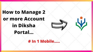How To Manage 2 or more Account IN DIKSHA PORTAL ..... | Marmik Patel