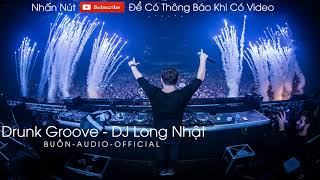 Download lagu DRUNK GROOVE - DJ LONG NHẬT