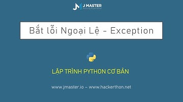 Python 16 - Lỗi Ngoại Lệ và Bắt lỗi try...except