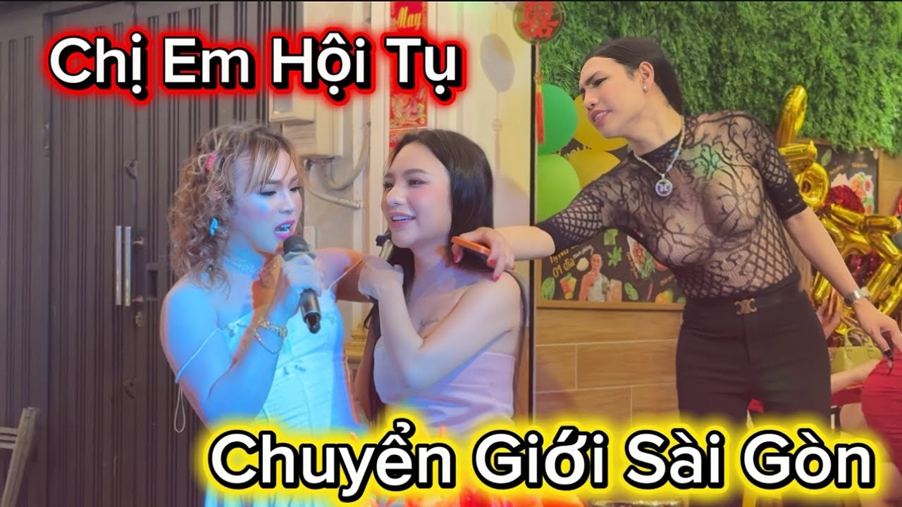 Chuyển giới Sài Gòn - chị em hội tụ - gỏi đu đủ Thái Lan Ty Thy - Bội Nhi 