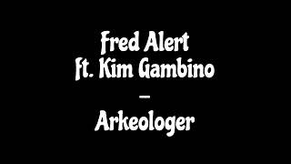 Fred Alert Ft. Kim Gambino - Arkeologer