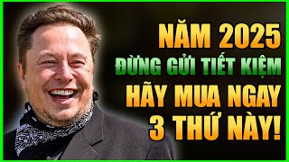 NĂM 2025 ĐỪNG GỬI TIẾT KIỆM, MUA NGAY 3 LOẠI TÀI SẢN NÀY TRÁNH TIỀN MẤT GIÁ