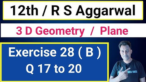 12th / Ex 28 (B) / Q 17 to 20 / R S Aggarwal / 3 D Geometry / Plane