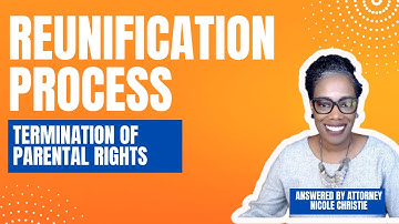 The Reunification Process  - Termination of Parental Rights