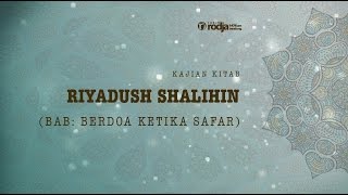 Riyadhus Shalihin | Bab Disunahkan Berdoa Ketika Safar | Ustadz Abu Haidar As Sundawy