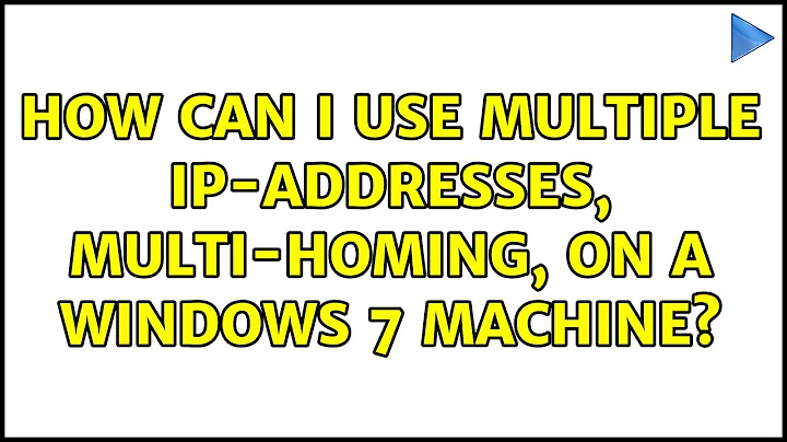 How can I use multiple IP-addresses, multi-homing, on a Windows 7 machine?