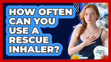 How Often Can You Use A Rescue Inhaler?