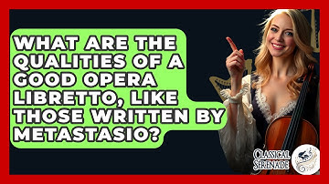 What Are The Qualities Of A Good Opera Libretto, Like Those Written By Metastasio?