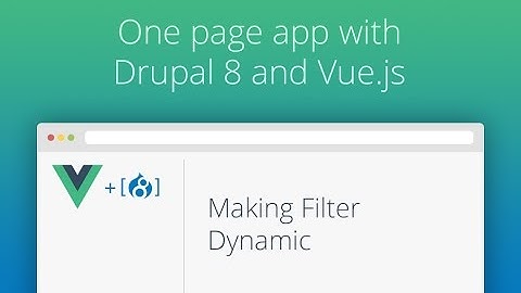 One Page App With Drupal 8 and Vue.js - Part 05 - Making Filter Dynamic