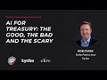 AI for Treasury: The Good, The Bad and The Scary