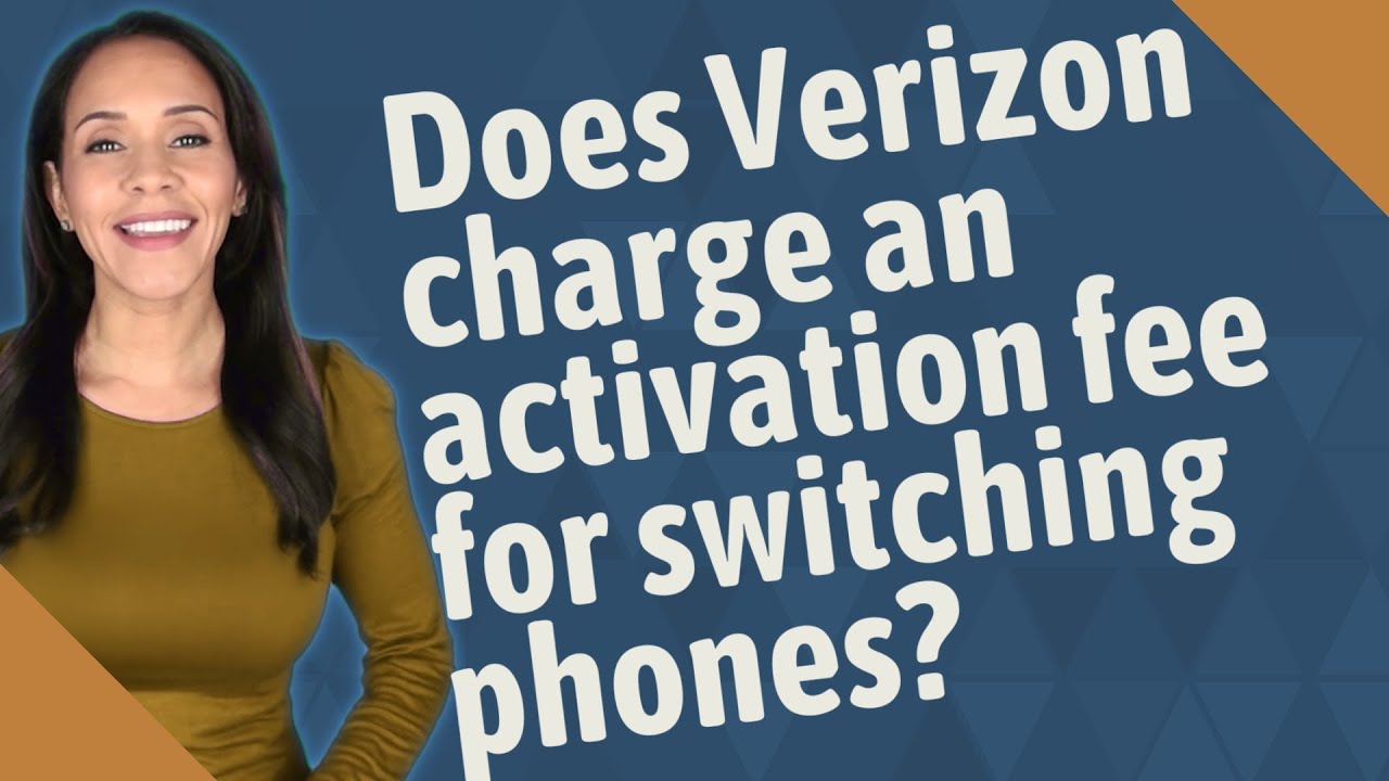 Does Verizon Charge An Activation Fee For Switching Phones?