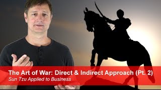 The Art of War: Direct & Indirect Approach Pt 2 | Sun Tzu Applied to Business