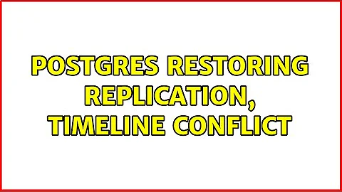 Postgres restoring replication, timeline conflict (2 Solutions!!)