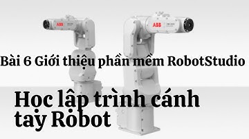 Học lập trình cánh tay Robot - Bài 6: Giới thiệu phần mềm RobotStudio. Chú ý: có video lọc ồn khác.