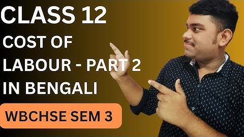 Cost of Labour – Chapter 1 | Part 2 | Class 12 SEM 3 Costing WBCHSE | Full Concepts