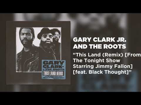Putar This Land (Remix) [From The Tonight Show Starring Jimmy Fallon] [feat. Black Thought] - Gary Clark Jr.