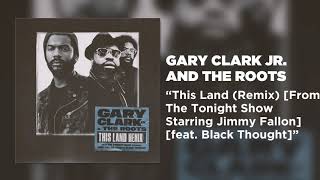 Gary Clark Jr. And The Roots - This Land (Remix) [feat. Black Thought]