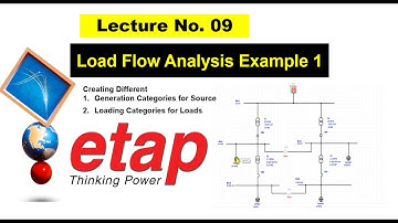Lec 09 | Generation Categories | Laoding Categories | Load Flow Analysis | Etap full course