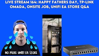 Live stream 164: Happy fathers day, TP-Link Omada, Onsite job, Unifi EA store Q&amp;A
