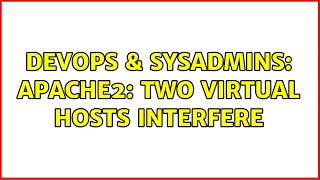 DevOps & SysAdmins: apache2: two virtual hosts interfere