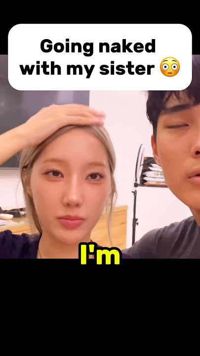 Go naked with my sister? 😳