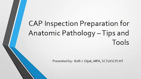 CAP Inspection Preparation for Anatomic Pathology   Tips and Tools