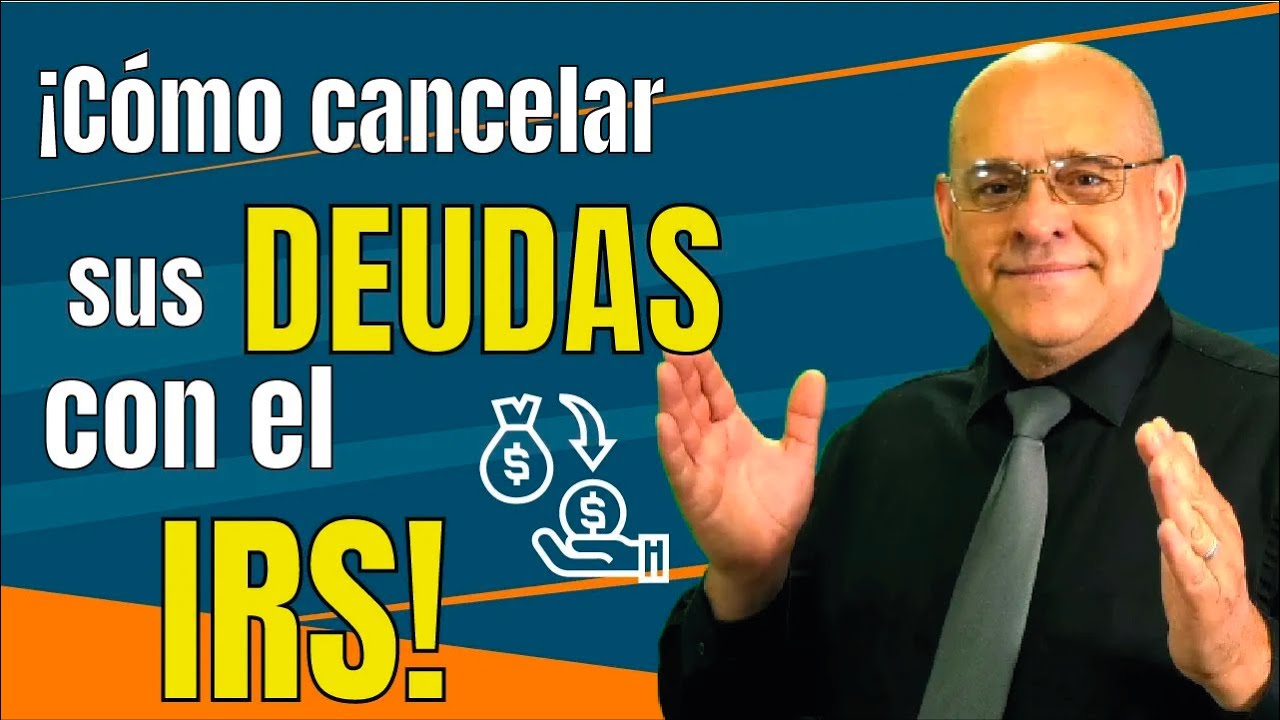 ¡Cómo cancelar sus DEUDAS con el IRS!