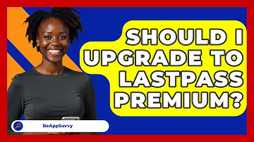 Should I Upgrade To LastPass Premium? - Be App Savvy