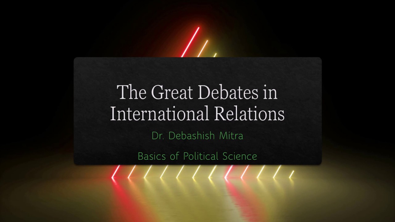 WHAT ARE THE GREAT DEBATES IN INTERNATIONAL RELATIONS?