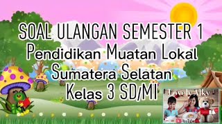 Soal Ulangan Muatan Lokal Sumatera Selatan Kelas 3 SD / MI Semester 1 Soal Ulangan Muatan Lokal Sumatera Selatan Kelas 3 SD / MI Semester 1