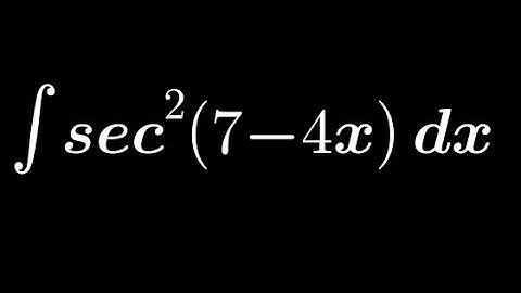 Integration of sec²(7-4x)